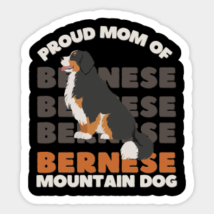 Proud mom of Bernese Mountain Dog Life is better with my dogs Dogs I love all the dogs Sticker